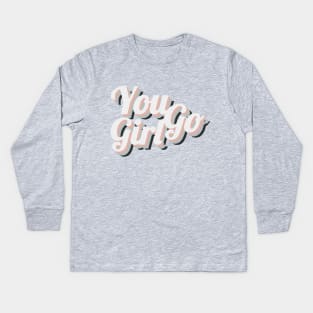 You Go Girl Kids Long Sleeve T-Shirt